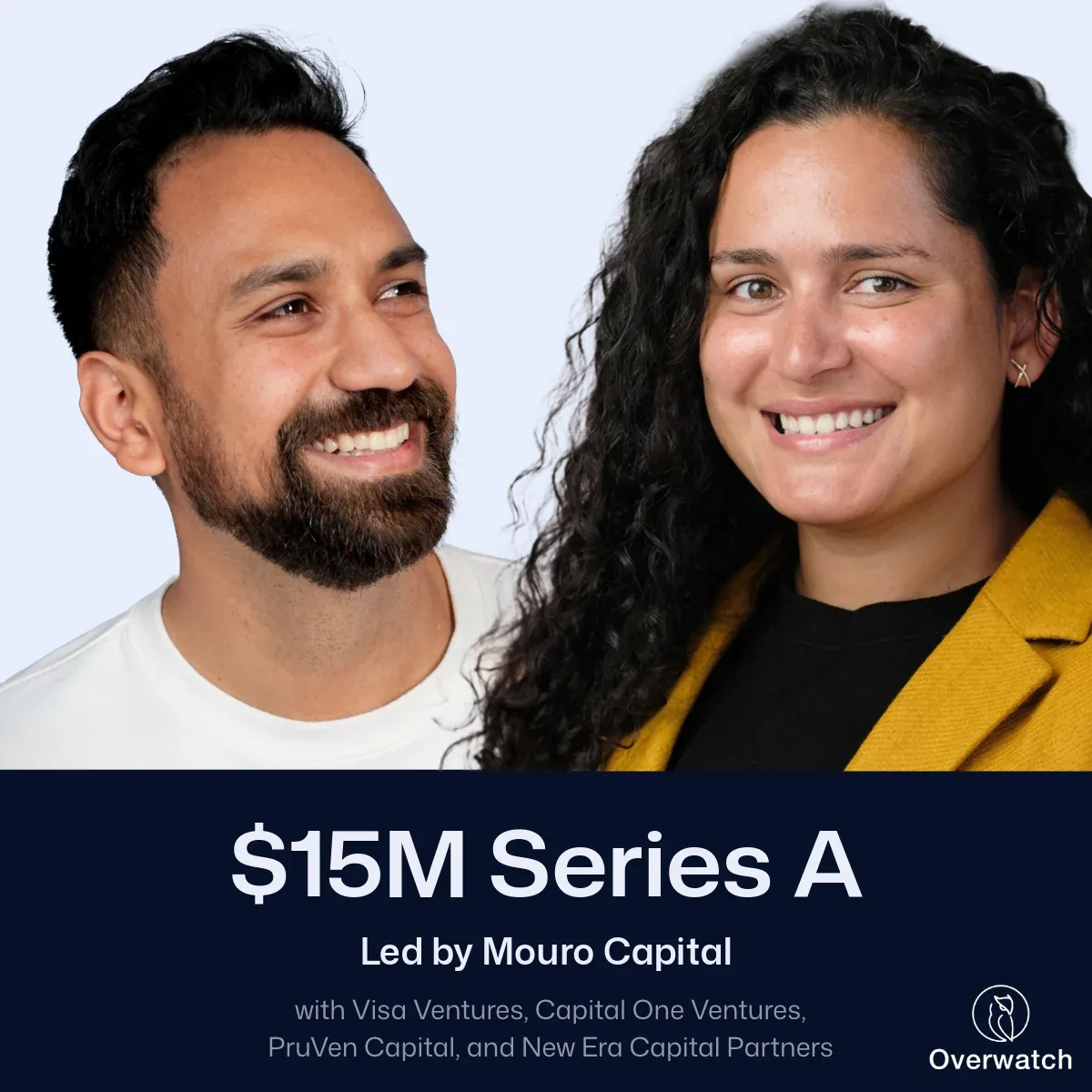 Overwatch cofounders Arjun Bisen and Zara Perumal. $15M Series A led by Mouro Capital, with Visa Ventures, Capital One Ventures, PruVen Capital, and New Era Capital Partners.